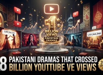 28 Pakistani Dramas That Crossed 1 Billion YouTube Views (2026 Updated List): The Most Viewed Pakistani Dramas Ever