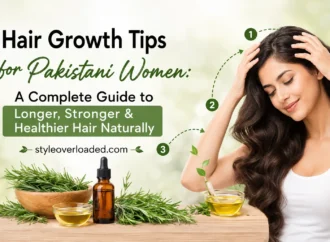 Hair Growth Tips for Pakistani Women: A Complete Guide to Longer, Stronger & Healthier Hair Naturally