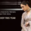 Pakistani Fashion Trends 2026: How Global Runway Styles Are Shaping Local Style