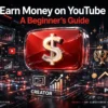 How to Earn Money on YouTube in 2026: A Beginner’s Guide
